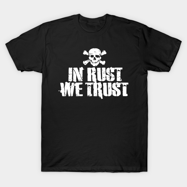 In Rust We Trust In Rust We Trust TShirt TeePublic